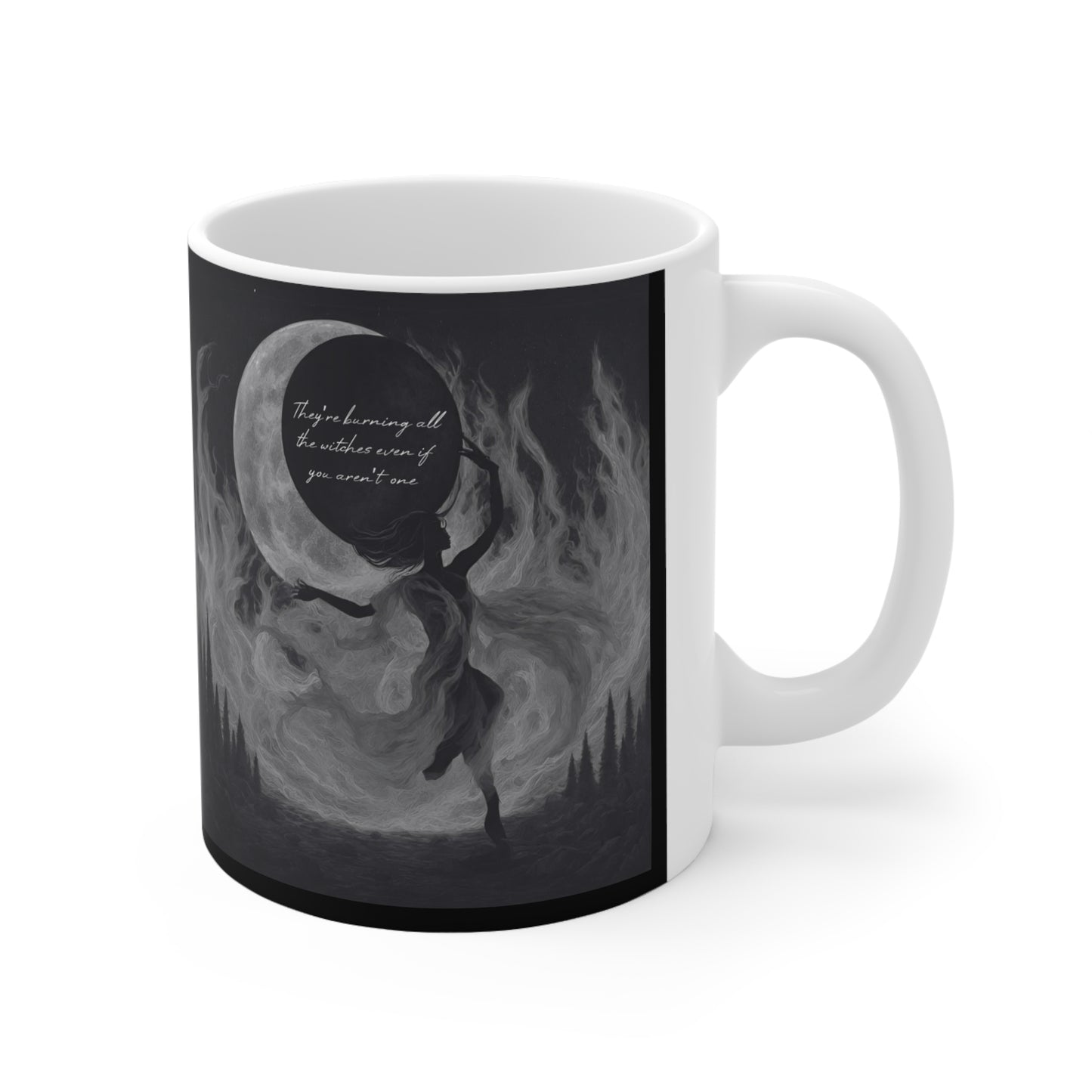 They’re Burning all the Witches Even if You Aren’t One- Ceramic Mug 11oz